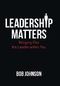Leadership Matters: Bringing out the Leader Within You