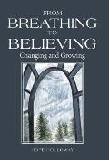 From Breathing to Believing: Changing and Growing