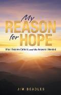 My Reason for Hope: Why I Became Catholic and the Answers I Needed
