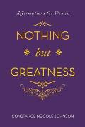 Nothing but Greatness: Affirmations for Women