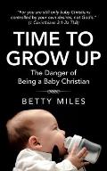 Time to Grow Up: The Danger of Being a Baby Christian