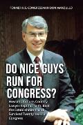 Do Nice Guys Run for Congress?: How an Obscure, Country Lawyer Kept His Faith, Beat the Establishment, and Survived Twenty Years in Congress