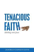 Tenacious Faith: Holding onto Jesus