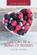 Life Can Be a Bowl of Berries: Log on to God
