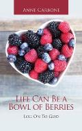 Life Can Be a Bowl of Berries: Log on to God