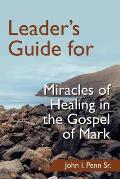 Leader's Guide for Miracles of Healing in the Gospel of Mark