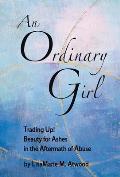An Ordinary Girl: Trading Up! Beauty for Ashes in the Aftermath of Abuse