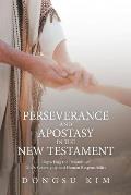 Perseverance and Apostasy in the New Testament: Unpacking the Dynamic of God's Sovereignty and Human Responsibility