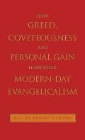 How Greed, Coveteousness and Personal Gain Dominates Modern-Day Evangelicalism