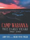 Camp Wabanna: the Early Years 1940-1990