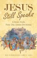 Jesus Still Speaks: A Seven-Week, Forty-Day, Lenten Devotional