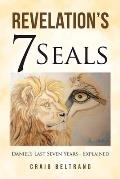 Revelation's 7 Seals: Daniel's Last Seven Years - Explained