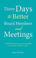 Thirty Days to Better Board Members and Meetings: Church Board Governance and Leadership Tips That Have a Positive Impact