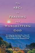 The Abcs to Praising and Worshipping God: Receiving Amazing Inner Peace from All Sixty-Six Books of the Bible - Discovering Transforming and Life-Chan
