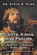 Giants, Kings, and Psalms: The Chronological Biblical Biography of Israel's King David Integrated with the Psalms and Proverbs