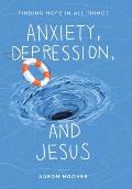 Anxiety, Depression, and Jesus: Finding Hope in All Things