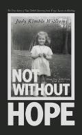 Not Without Hope: The True Story of One Child's Journey from Tragic Losses to Healing