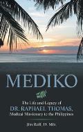 Mediko: The Life and Legacy of Dr. Raphael Thomas, Medical Missionary to the Philippines