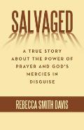 Salvaged: A True Story About the Power of Prayer and God's Mercies in Disguise