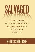 Salvaged: A True Story About the Power of Prayer and God's Mercies in Disguise