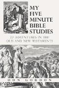 My Five Minute Bible Studies: 27 Adventures in the Old and New Testaments