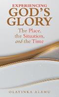 Experiencing God's Glory: The Place, the Situation, and the Time