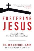 Fostering Jesus: Answering the Call to Foster Care in the Home and Church