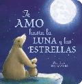 Te Amo hasta la Luna y las Estrellas I Love You to the Moon & Back Spanish Ed