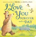 I Love You Forever and a Day: From the Creators of I Love You to the Moon and Back