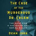 The Case of the Murderous Dr. Cream Lib/E: The Hunt for a Victorian Era Serial Killer