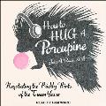 How to Hug a Porcupine Lib/E: Negotiating the Prickly Points of the Tween Years