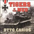 Tigers in the Mud Lib/E: The Combat Career of German Panzer Commander Otto Carius