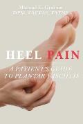 Heel Pain: A Patient's Guide to Plantar Fasciitis