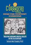 Curandero Hispanic Ethno-Psychotherapy & Curanderismo: Treating Hispanic Mental Health in the 21St Century