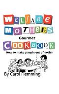 Welfare Mothers Gourmet Cookbook: How to Make Sumpin out of Nothin