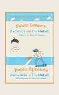 Pablo Learns Patience and Pickleball/Pablo Aprende Paciencia Y Pickleball: An English/Spanish Story for Children