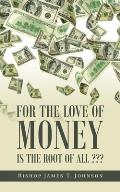 For the Love of Money Is the Root of All