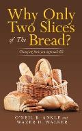Why Only Two Slices of the Bread?: Changing How You Approach Life