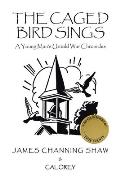 The Caged Bird Sings: A Young Man's Untold War Chronicles
