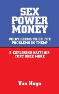Sex Power Money: What Seems to Be the Problems in Them? & Exploring Haiti History Once More