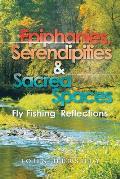 Epiphanies, Serendipities & Sacred Spaces: Fly Fishing Reflections
