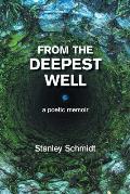 From the Deepest Well: A Poetic Memoir