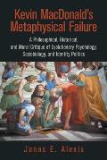 Kevin Macdonald's Metaphysical Failure: a Philosophical, Historical, and Moral Critique of Evolutionary Psychology, Sociobiology, and Identity Politic