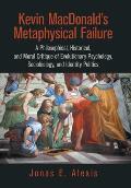 Kevin Macdonald's Metaphysical Failure: a Philosophical, Historical, and Moral Critique of Evolutionary Psychology, Sociobiology, and Identity Politic