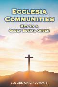 Ecclesia Communities: Key to a Godly Social Order