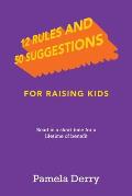 12 Rules and 50 Suggestions for Raising Kids: Read in a Short Time for a Lifetime of Benefit