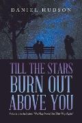 Till the Stars Burn out Above You: Volume 1 in the Series: We May Never Pass This Way Again