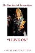 The Alice Marshall Jackson Story: I Live On