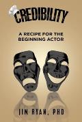 Credibility: A Recipe for the Beginning Actor