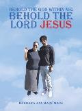 Behold the God Within Me: Behold the Lord Jesus